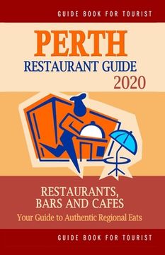portada Perth Restaurant Guide 2020: Your Guide to Authentic Regional Eats in Perth, Australia (Restaurant Guide 2020) (en Inglés)