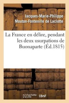portada La France En Délire, Pendant Les Deux Usurpations de Buonaparte (in French)
