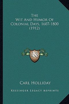 portada the wit and humor of colonial days, 1607-1800 (1912) the wit and humor of colonial days, 1607-1800 (1912) (en Inglés)