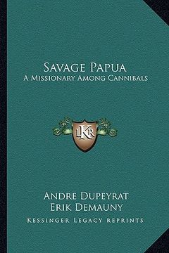 portada savage papua: a missionary among cannibals (en Inglés)