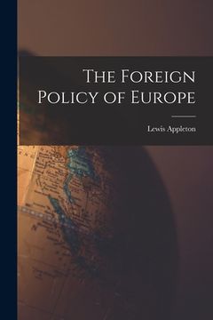 portada The Foreign Policy of Europe [microform] (en Inglés)