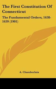 portada the first constitution of connecticut: the fundamental orders, 1638-1639 (1901) (en Inglés)