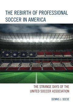 portada The Rebirth of Professional Soccer in America: The Strange Days of the United Soccer Association