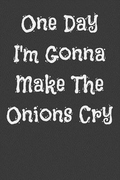 portada One Day I'm Gonna Make the Onions Cry (en Inglés)