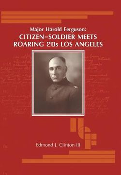 portada Major Harold Ferguson: Citizen-Soldier Meets Roaring 20S Los Angeles (en Inglés)