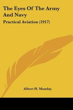 portada the eyes of the army and navy: practical aviation (1917) (en Inglés)
