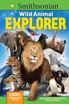 Libro Smithsonian Wild Animal Explorer 1500 Incredible Facts Plus Quizzes Jokes Trivia Maps And More Libro En Ingles Media Lab Books Isbn 9781948174213 Comprar En Buscalibre