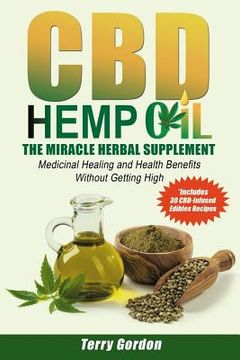 portada CBD Hemp Oil: The Miracle Herbal Supplement: A Myriad of Medicinal Health & Healing Benefits without the Marijuana THC High, Explain (in English)