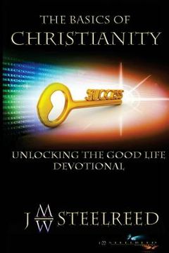 portada The Basics of Christianity: Unlocking the Good Life Devotional (in English)