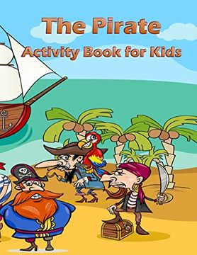 portada The Pirate Activity Book for Kids: Many Funny Activites for Kids Ages 3-8 in the Pirate Theme, dot to Dot, Color by Number, Coloring Pages, Maze, how to Draw Dino and Picture Matching 