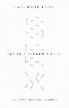 portada Sex in a Broken World: How Christ Redeems What sin Distorts 