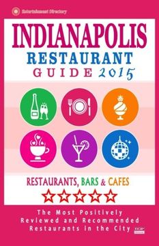 portada Indianapolis Restaurant Guide 2015: Best Rated Restaurants in Indianapolis, Indiana - 500 Restaurants, Bars and Cafés recommended for Visitors, (Guide 2015).