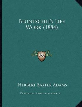 portada bluntschli's life work (1884) (en Inglés)
