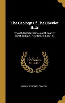 portada The Geology Of The Cheviot Hills: (english Side) (explanation Of Quarter-sheet 108 N.e., New Series, Sheet 5) (en Inglés)
