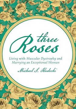 portada Three Roses: Living With Muscular Dystrophy and Marrying an Exceptional Woman (en Inglés)