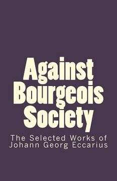 portada Against Bourgeois Society: The Selected Works of Johann Georg Eccarius (en Inglés)