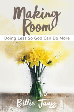 portada Making Room: Doing Less So God Can Do More: Doing Less So God Can Do More (en Inglés)