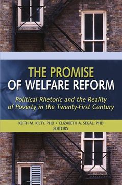 portada The Promise of Welfare Reform: Political Rhetoric and the Reality of Poverty in the Twenty-First Century (en Inglés)