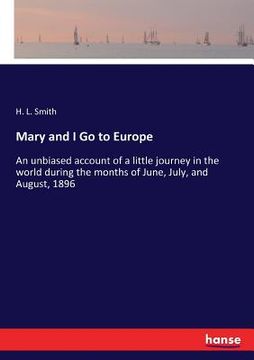 portada Mary and I Go to Europe: An unbiased account of a little journey in the world during the months of June, July, and August, 1896 (en Inglés)