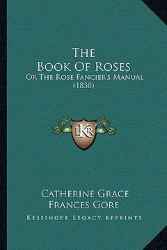 portada the book of roses: or the rose fancier's manual (1838)