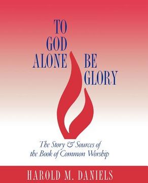 portada to god alone be glory: the story and sources of the book of common worship (in English)