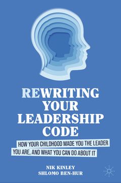 portada Re-Writing Your Leadership Code: How Your Childhood Made You the Leader You Are, and What You Can Do about It (in English)