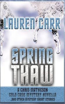 portada Spring Thaw: A Chris Matheson Cold Case Mystery Novella and Other Mystery Short Stories (en Inglés)