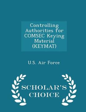 portada Controlling Authorities for Comsec Keying Material (Keymat) - Scholar's Choice Edition (in English)