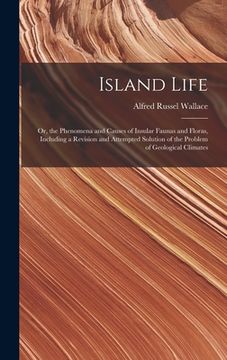 portada Island Life; or, the Phenomena and Causes of Insular Faunas and Floras, Including a Revision and Attempted Solution of the Problem of Geological Clima (en Inglés)
