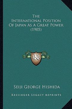 portada the international position of japan as a great power (1905) (en Inglés)