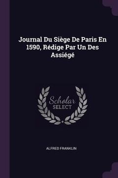 portada Journal Du Siège De Paris En 1590, Rédige Par Un Des Assiégé (en Inglés)