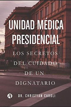 portada Unidad Médica Presidencial: Los Secretos del Cuidado de un Dignatario