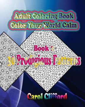 portada Book 2 - 30 Prodigious Patterns: Color Your World Calm (en Inglés)