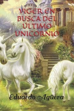 portada Viger en busca del último unicornio: Descubre la magia y el misterio de estas criaturas tan fascinantes
