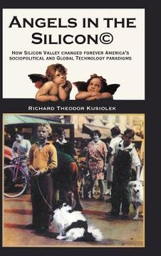 portada angels in the silicon: how silicon valley changed forever america's sociopolitical and global technology paradigms