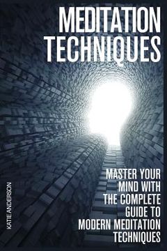 portada Meditation Techniques: Master Your Mind With The Complete Guide To Modern Meditation Techniques (en Inglés)