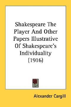 portada shakespeare the player and other papers illustrative of shakespeare's individuality (1916) (en Inglés)