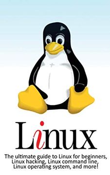 portada Linux: The Ultimate Guide to Linux for Beginners, Linux Hacking, Linux Command Line, Linux Operating System, and More! (in English)