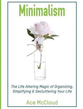 portada Minimalism: The Life Altering Magic of Organizing, Simplifying & Decluttering Your Life