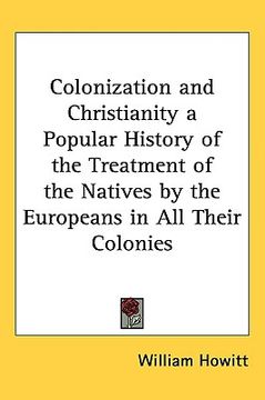 portada colonization and christianity a popular history of the treatment of the natives by the europeans in all their colonies (en Inglés)