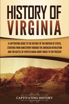 portada History of Virginia: A Captivating Guide to the History of the Mother of States, Starting From Jamestown Through the American Revolution and the. Court House to the Present (U. St States) (en Inglés)