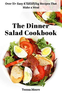 portada The Dinner Salad Cookbook: Over 51+ Easy & Satisfying Recipes That Make a Meal (Natural Food) (en Inglés)