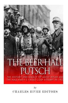 portada The Beer Hall Putsch: The History and Legacy of Adolf Hitler and the Nazi Party's Failed Coup Attempt in 1923 (en Inglés)