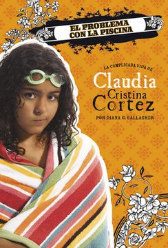 El Problema Con La Piscina: La Complicada Vida de Claudia Cristina Cortez (in Spanish)