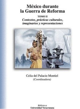 portada México Durante la Guerra de Reforma Tomo ii. Contextos, Prácticas Culturales, Imaginarios y Representaciones