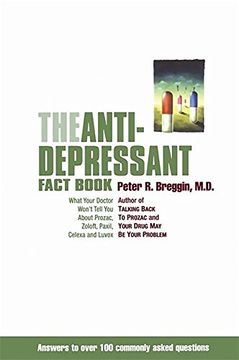 The Anti-Depressant Fact Book: What Your Doctor Won't Tell you About Prozac, Zoloft, Paxil, Celexa, and Luvox (in English)