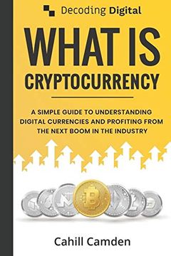 portada Decoding Digital: What is Cryptocurrency: A Simple Guide to Understanding Digital Currencies and Profiting From the Next Boom in the Industry: 1 (in English)