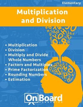 portada Multiplication and Division: Multiplication, Division, Multiply and Divide Whole Numbers, Factors and Multiples, Prime Factorization, Rounding Numb (en Inglés)