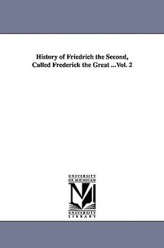 portada history of friedrich the second, called frederick the great ...vol. 2 (in English)