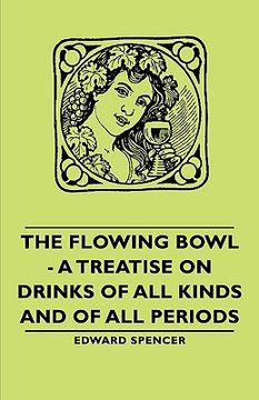 portada the flowing bowl - a treatise on drinks of all kinds and of all periods (in English)